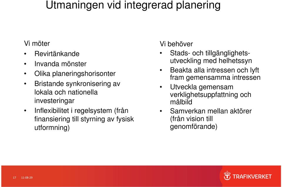 av fysisk utformning) Vi behöver Stads- och tillgänglighetsutveckling med helhetssyn Beakta alla intressen och lyft fram