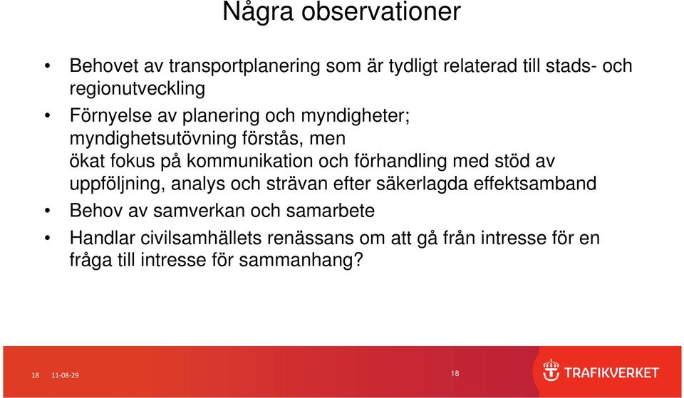 kommunikation och förhandling med stöd av uppföljning, analys och strävan efter säkerlagda effektsamband Behov av