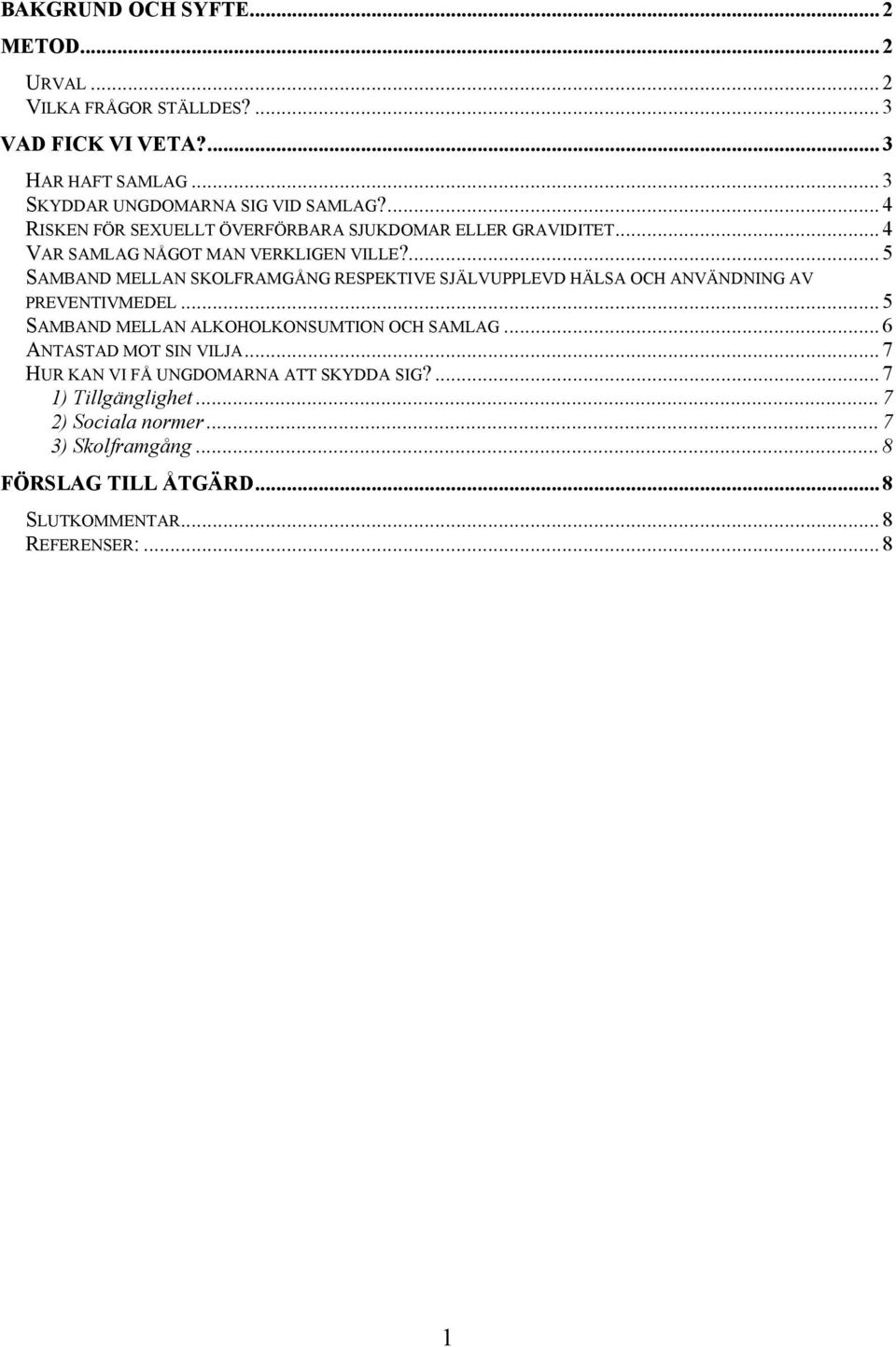 ... 5 SAMBAND MELLAN SKOLFRAMGÅNG RESPEKTIVE SJÄLVUPPLEVD HÄLSA OCH ANVÄNDNING AV PREVENTIVMEDEL... 5 SAMBAND MELLAN ALKOHOLKONSUMTION OCH SAMLAG.