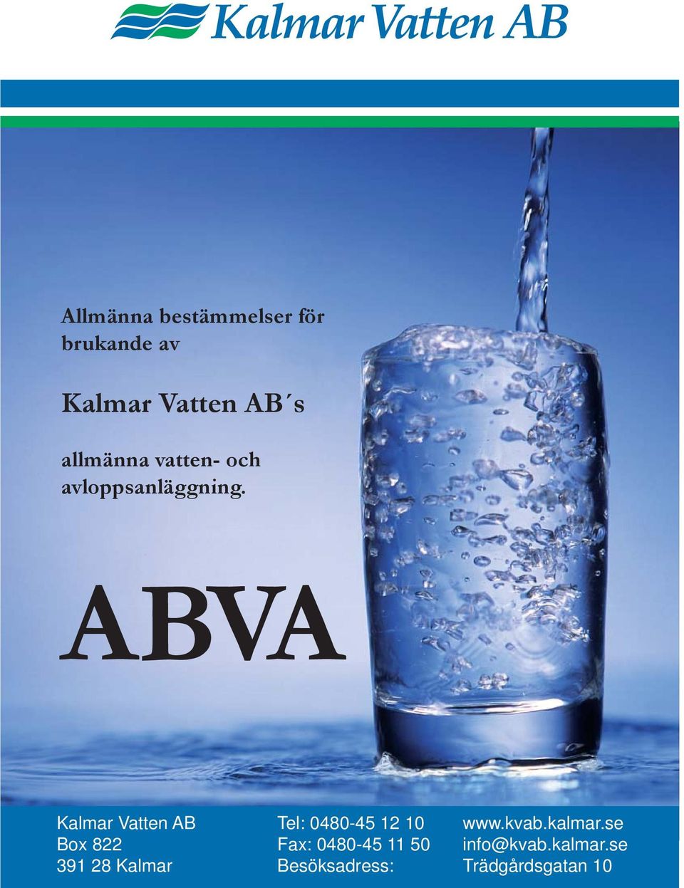 ABVA Kalmar Vatten AB Box 822 391 28 Kalmar Tel: 0480-45 12 10