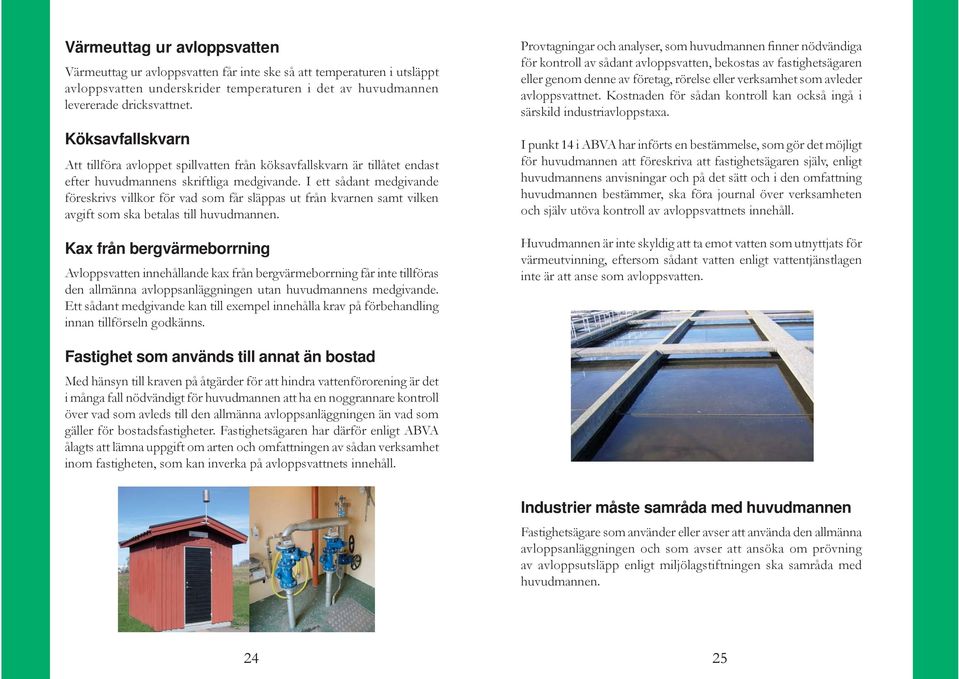 I ett sådant medgivande föreskrivs villkor för vad som får släppas ut från kvarnen samt vilken avgift som ska betalas till huvudmannen.
