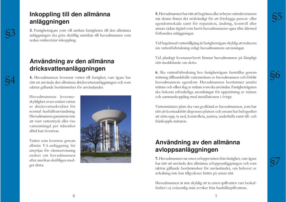 sådan åtgärd som berör huvudmannens egna eller därmed förbundna anläggningar.