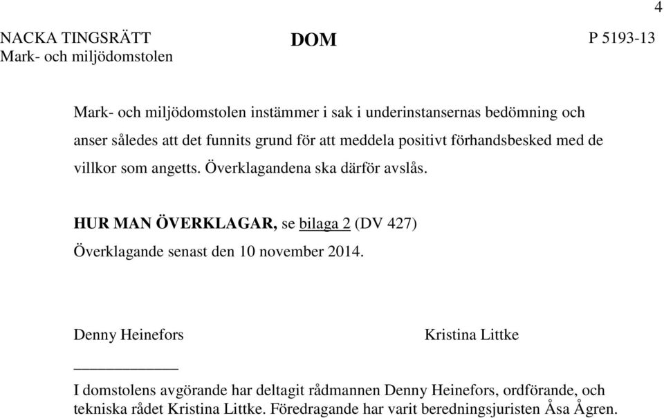 HUR MAN ÖVERKLAGAR, se bilaga 2 (DV 427) Överklagande senast den 10 november 2014.