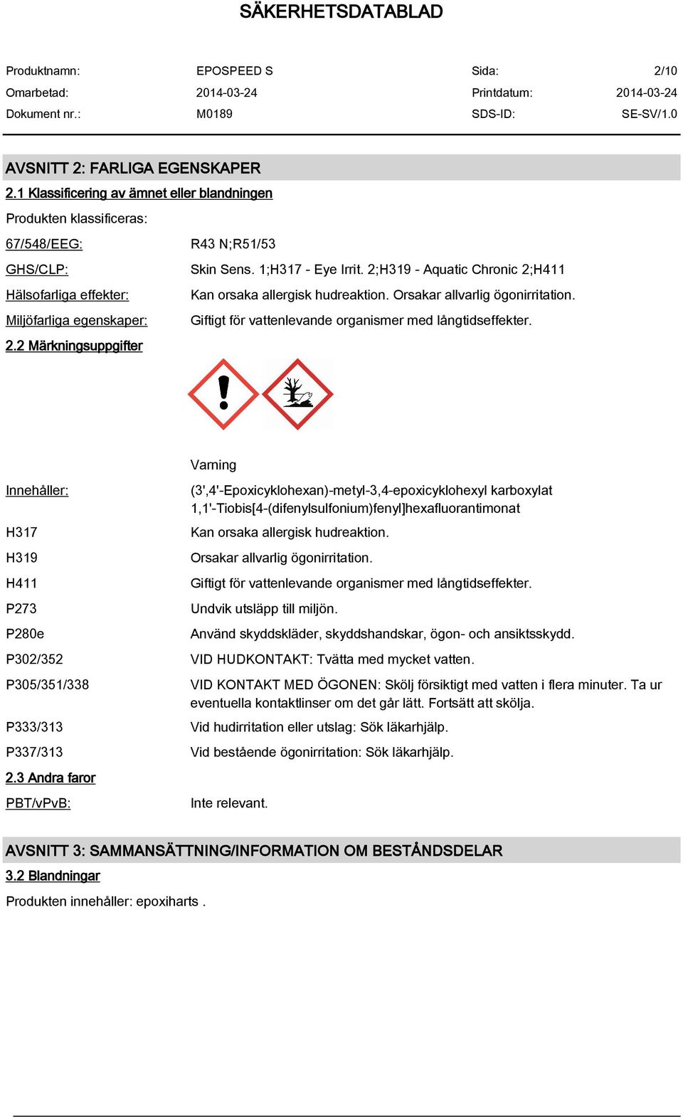 Miljöfarliga egenskaper: Giftigt för vattenlevande organismer med långtidseffekter. 2.