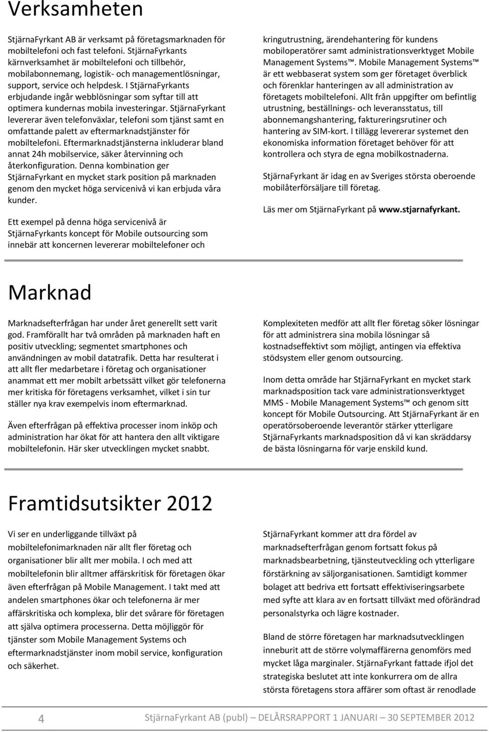 I StjärnaFyrkants erbjudande ingår webblösningar som syftar till att optimera kundernas mobila investeringar.