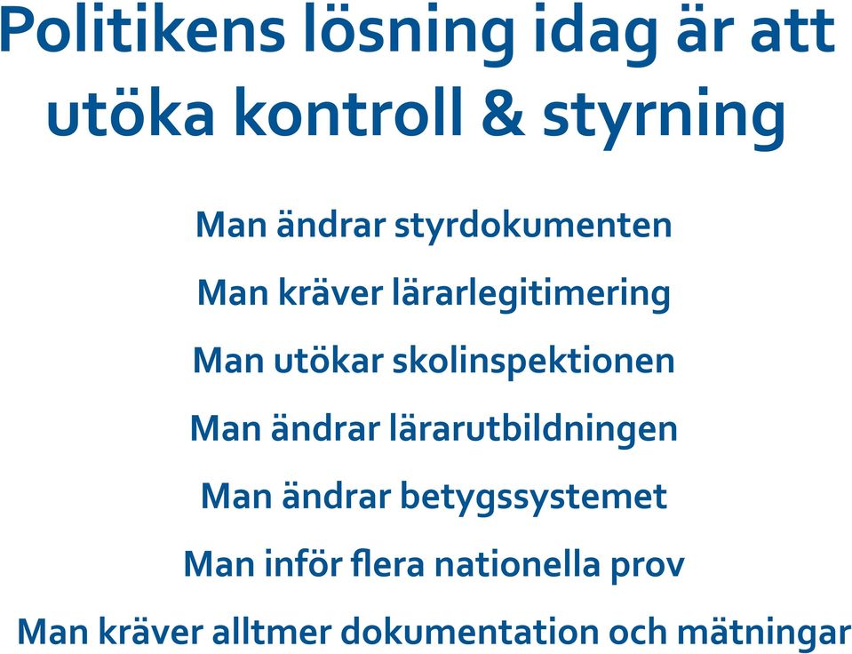 utökar skolinspektionen Man ändrar lärarutbildningen Man ändrar