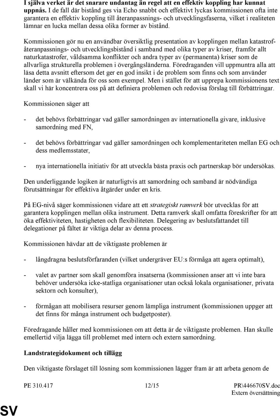 mellan dessa olika former av bistånd.