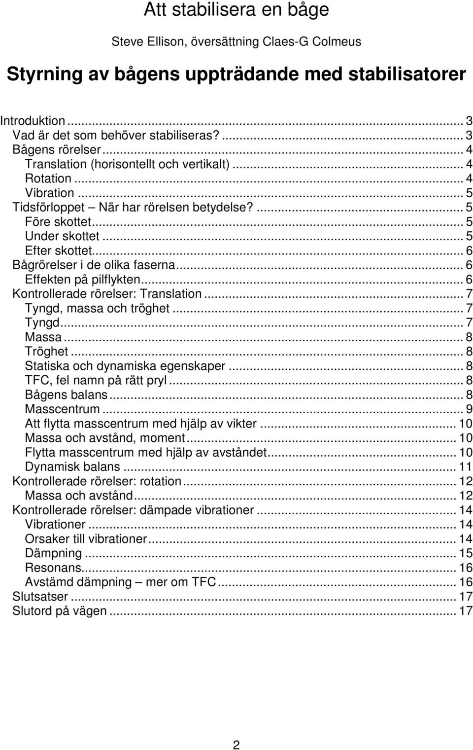 .. 6 Bågrörelser i de olika faserna... 6 Effekten på pilflykten... 6 Kontrollerade rörelser: Translation... 7 Tyngd, massa och tröghet... 7 Tyngd... 7 Massa... 8 Tröghet.
