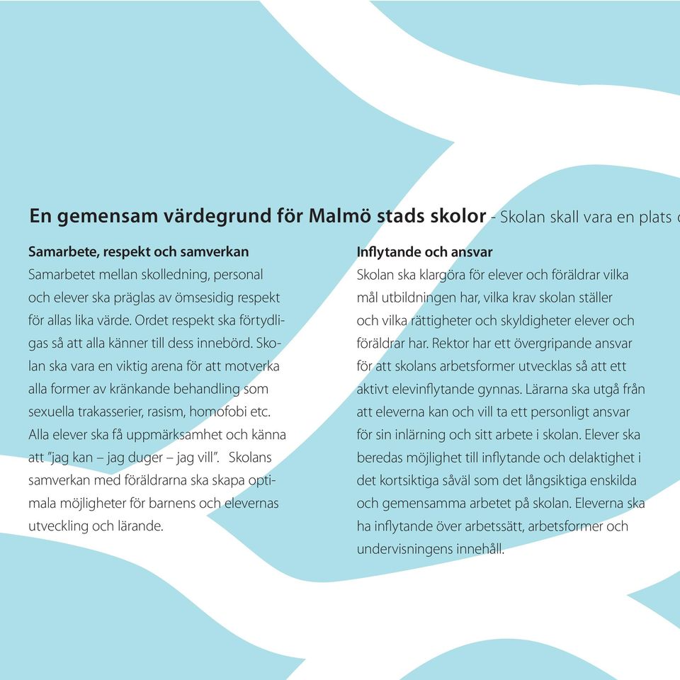 Skolan ska vara en viktig arena för att motverka alla former av kränkande behandling som sexuella trakasserier, rasism, homofobi etc.