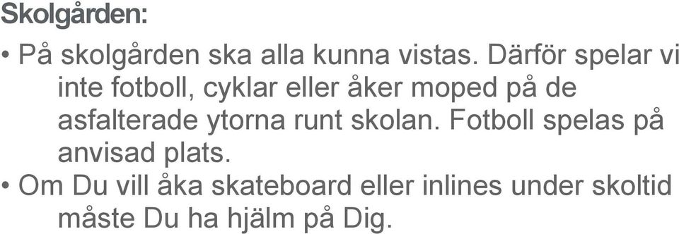asfalterade ytorna runt skolan. Fotboll spelas på anvisad plats.