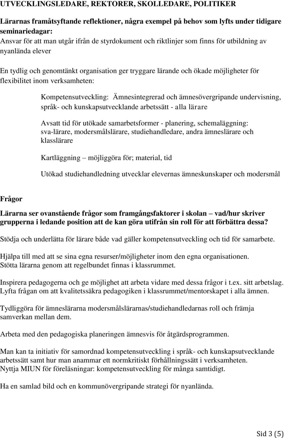 Ämnesintegrerad och ämnesövergripande undervisning, språk- och kunskapsutvecklande arbetssätt - alla lärare Avsatt tid för utökade samarbetsformer - planering, schemaläggning: sva-lärare,