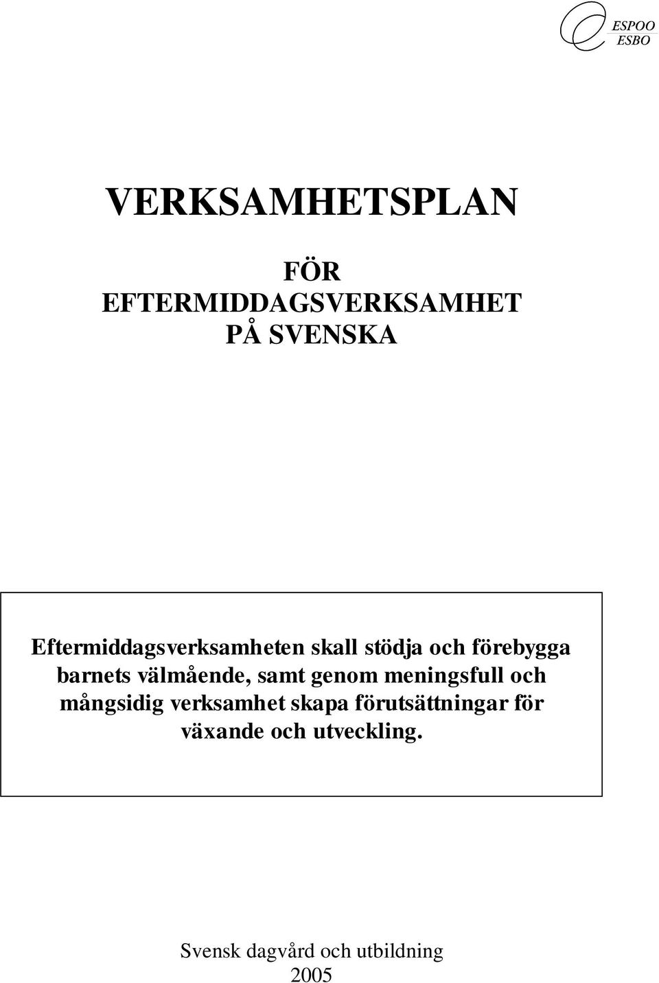 välmående, samt genom meningsfull och mångsidig verksamhet skapa