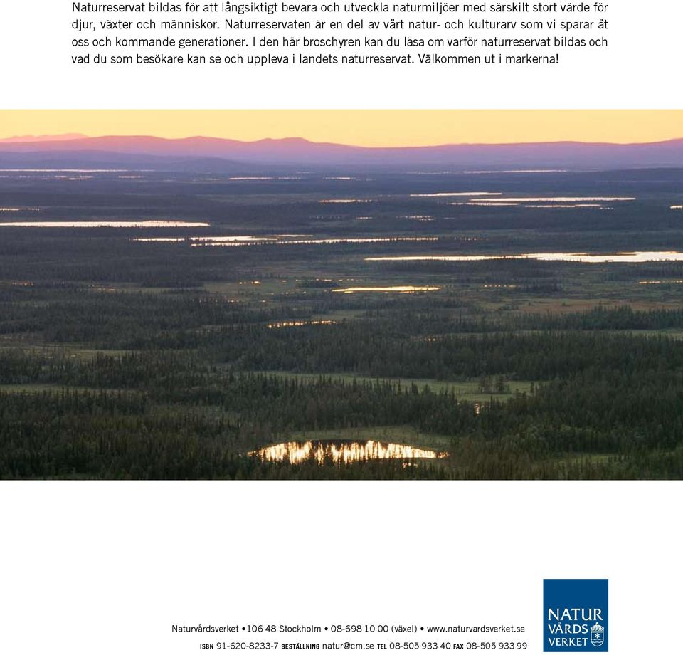 I den här broschyren kan du läsa om varför naturreservat bildas och vad du som besökare kan se och uppleva i landets naturreservat.