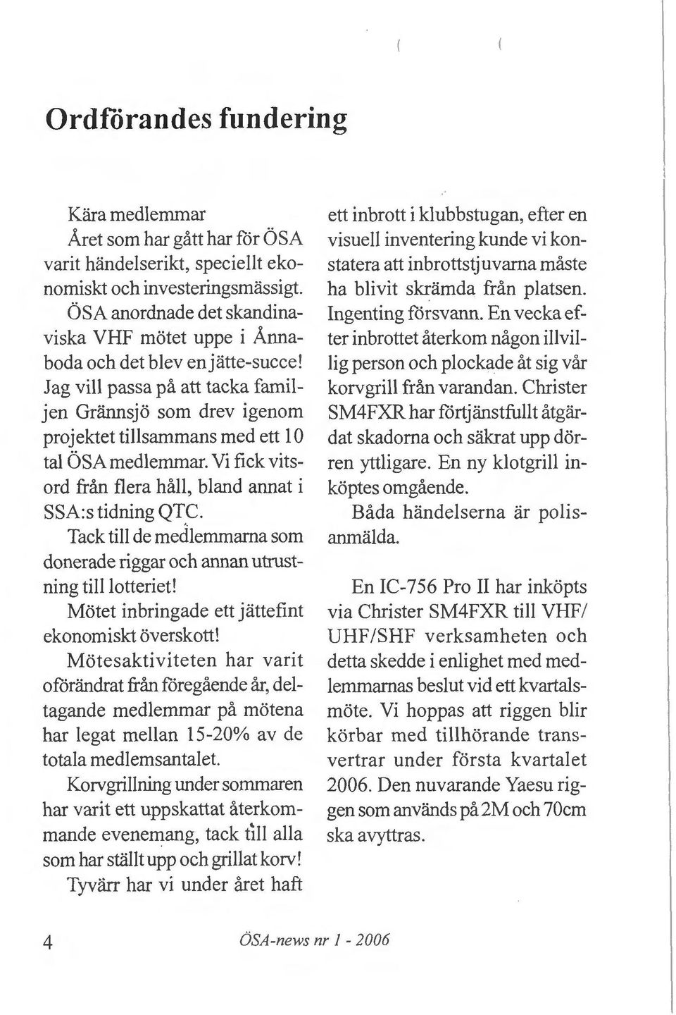 OSAmedlemrnar. Vi fick vitsord fran flera hall, bland annat i SSA:s tidning QT.C. Tack till de medlemrnama som donerade riggar och annan utrustning till lotteriet!
