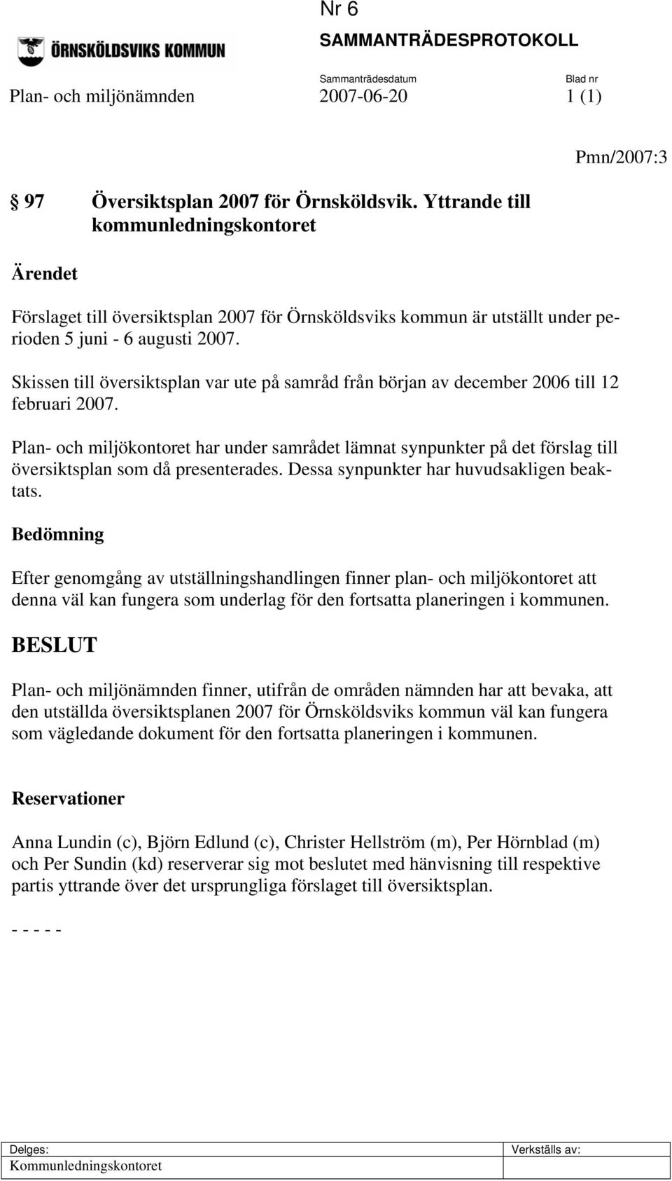 Skissen till översiktsplan var ute på samråd från början av december 2006 till 12 februari 2007.