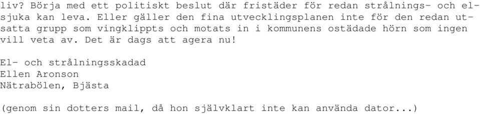 in i kommunens ostädade hörn som ingen vill veta av. Det är dags att agera nu!