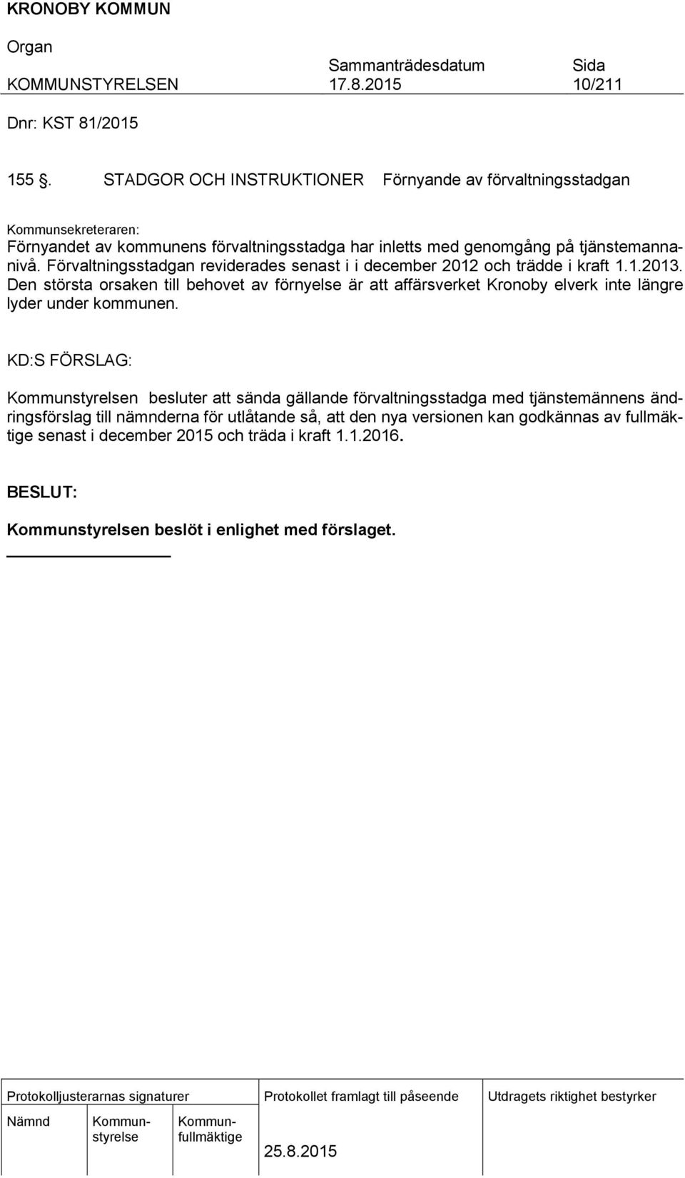 tjänstemannanivå. Förvaltningsstadgan reviderades senast i i december 2012 och trädde i kraft 1.1.2013.