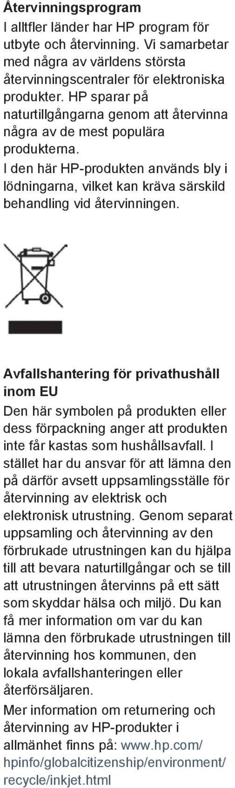 Avfallshantering för privathushåll inom EU Den här symbolen på produkten eller dess förpackning anger att produkten inte får kastas som hushållsavfall.