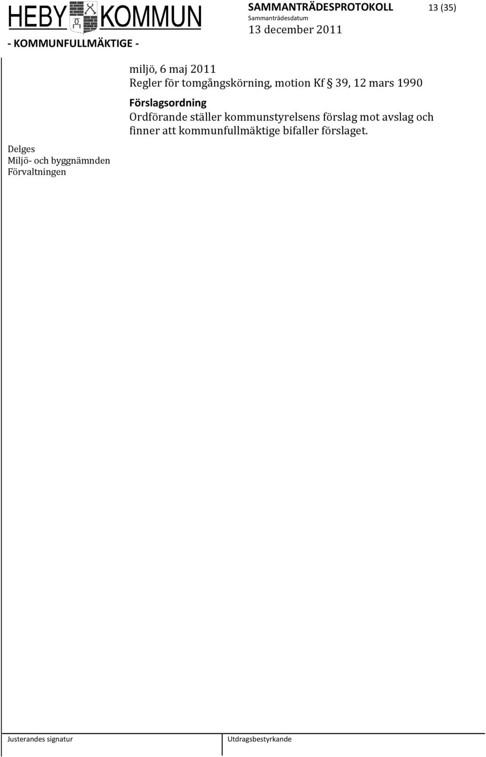 motion Kf 39, 12 mars 1990 Förslagsordning Ordförande ställer