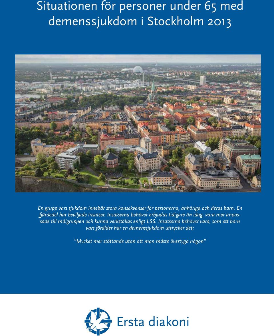 Insatserna behöver erbjudas tidigare än idag, vara mer anpassade till målgruppen och kunna verkställas enligt LSS.