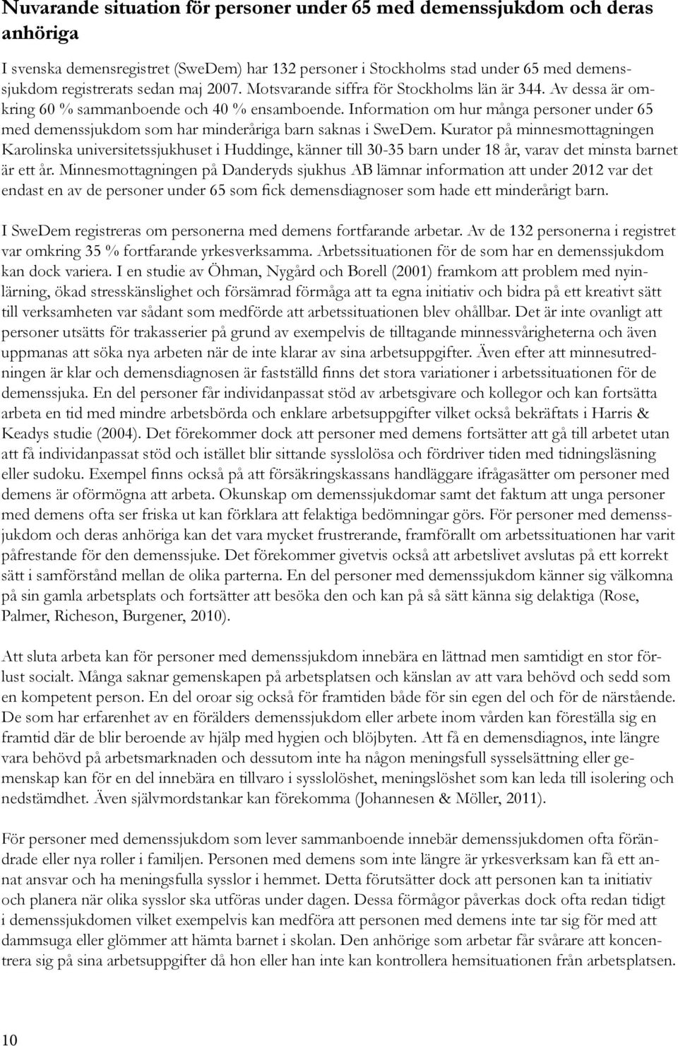Information om hur många personer under 65 med demenssjukdom som har minderåriga barn saknas i SweDem.