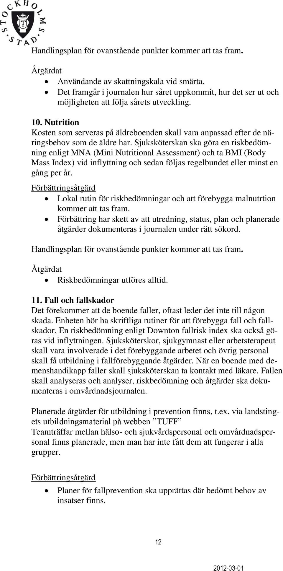 Nutrition Kosten som serveras på äldreboenden skall vara anpassad efter de näringsbehov som de äldre har.