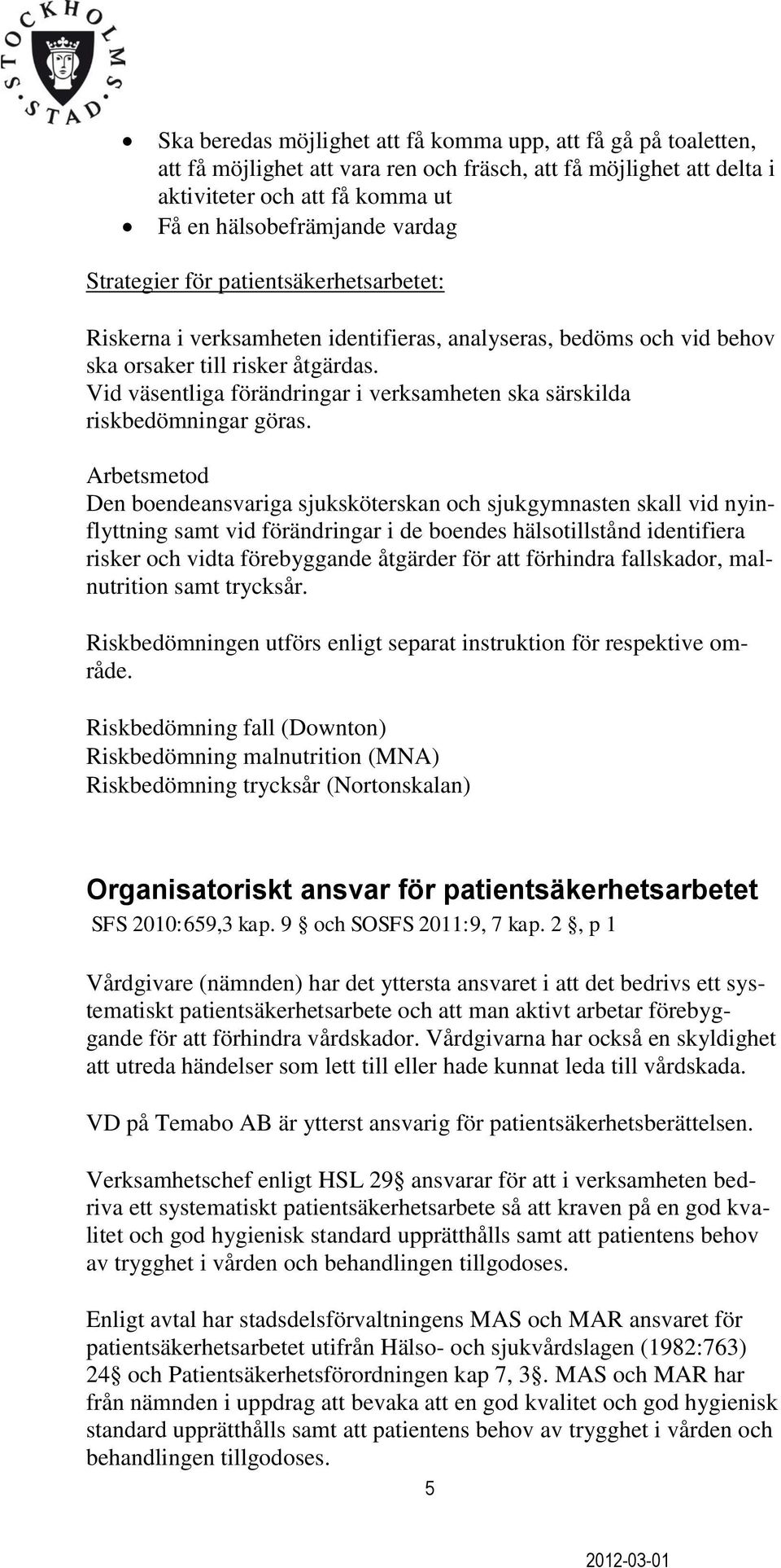 Vid väsentliga förändringar i verksamheten ska särskilda riskbedömningar göras.