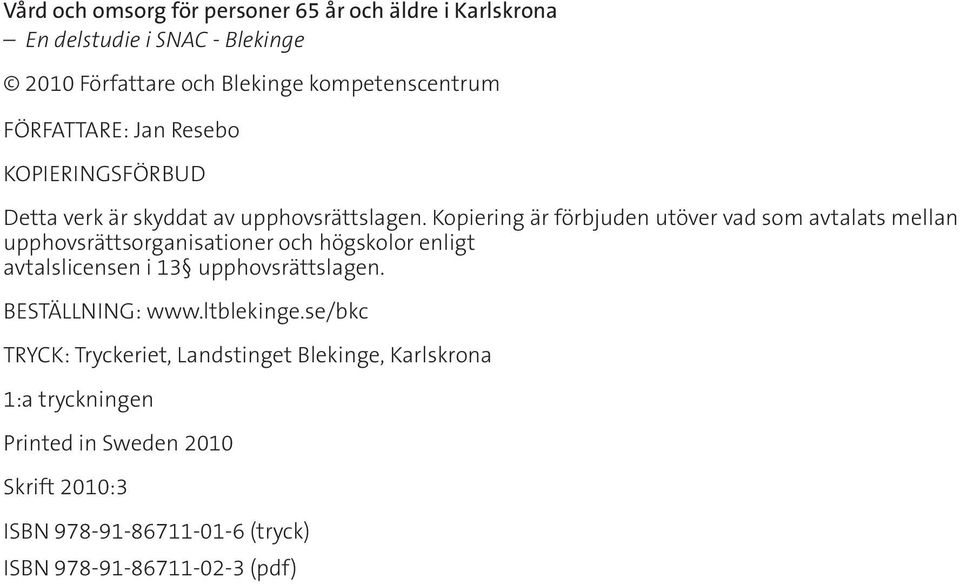 Kopiering är förbjuden utöver vad som avtalats mellan upphovsrättsorganisationer och högskolor enligt avtalslicensen i 13 upphovsrättslagen.
