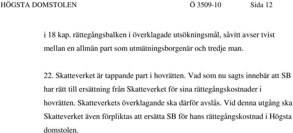 man. 22. Skatteverket är tappande part i hovrätten.