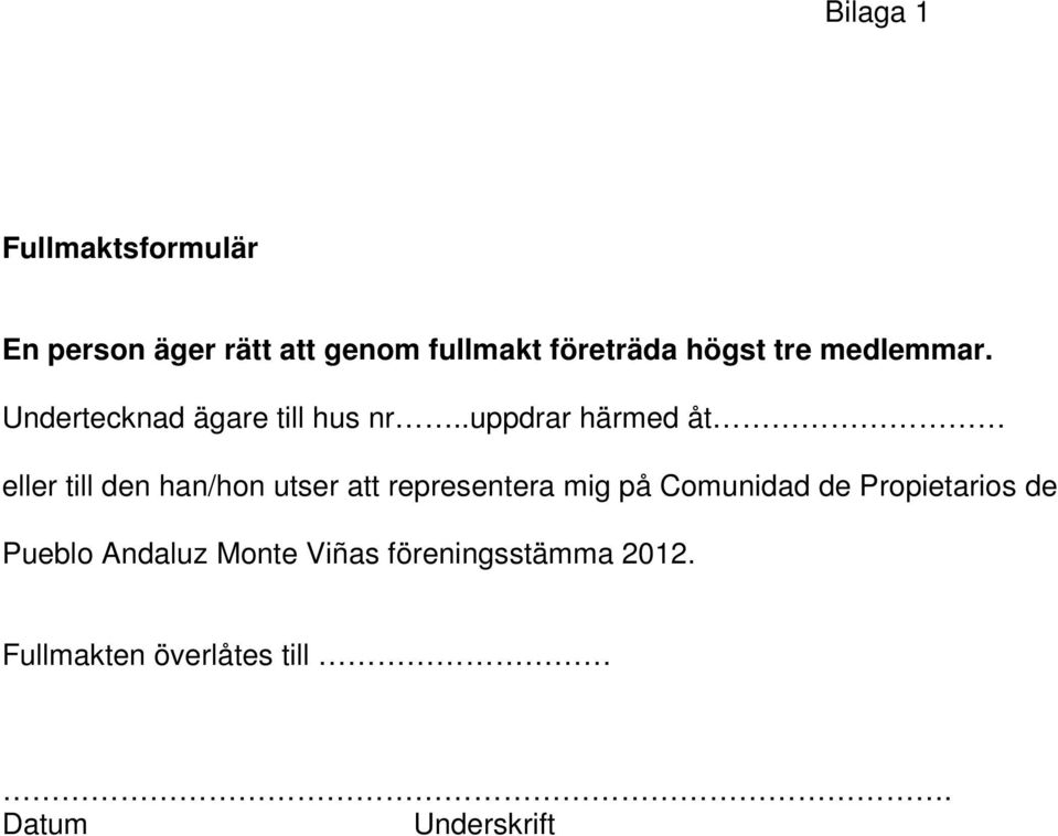 .uppdrar härmed åt eller till den han/hon utser att representera mig på