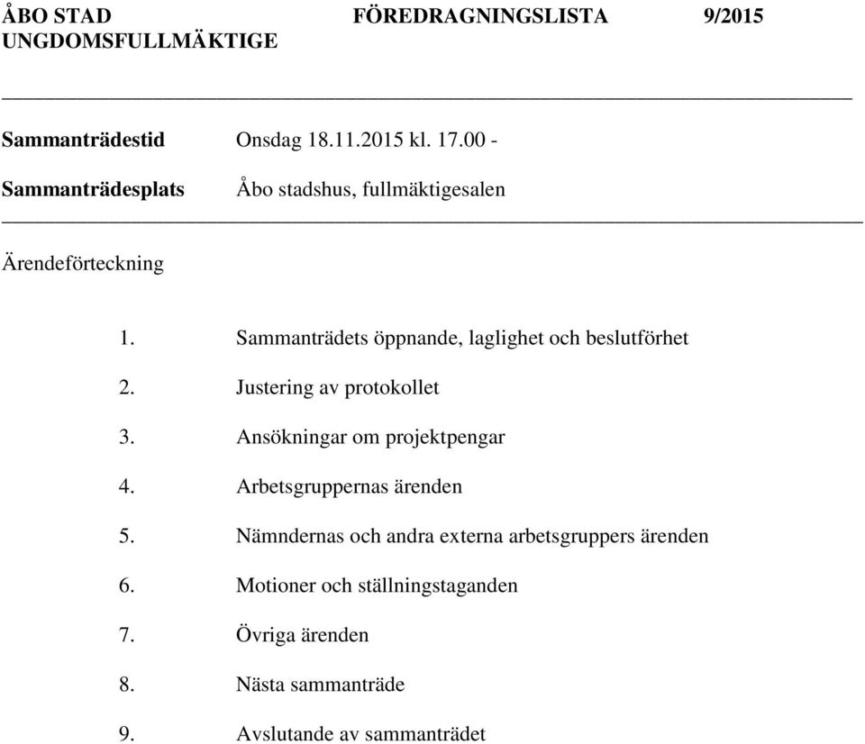 Sammanträdets öppnande, laglighet och beslutförhet 2. Justering av protokollet 3. Ansökningar om projektpengar 4.