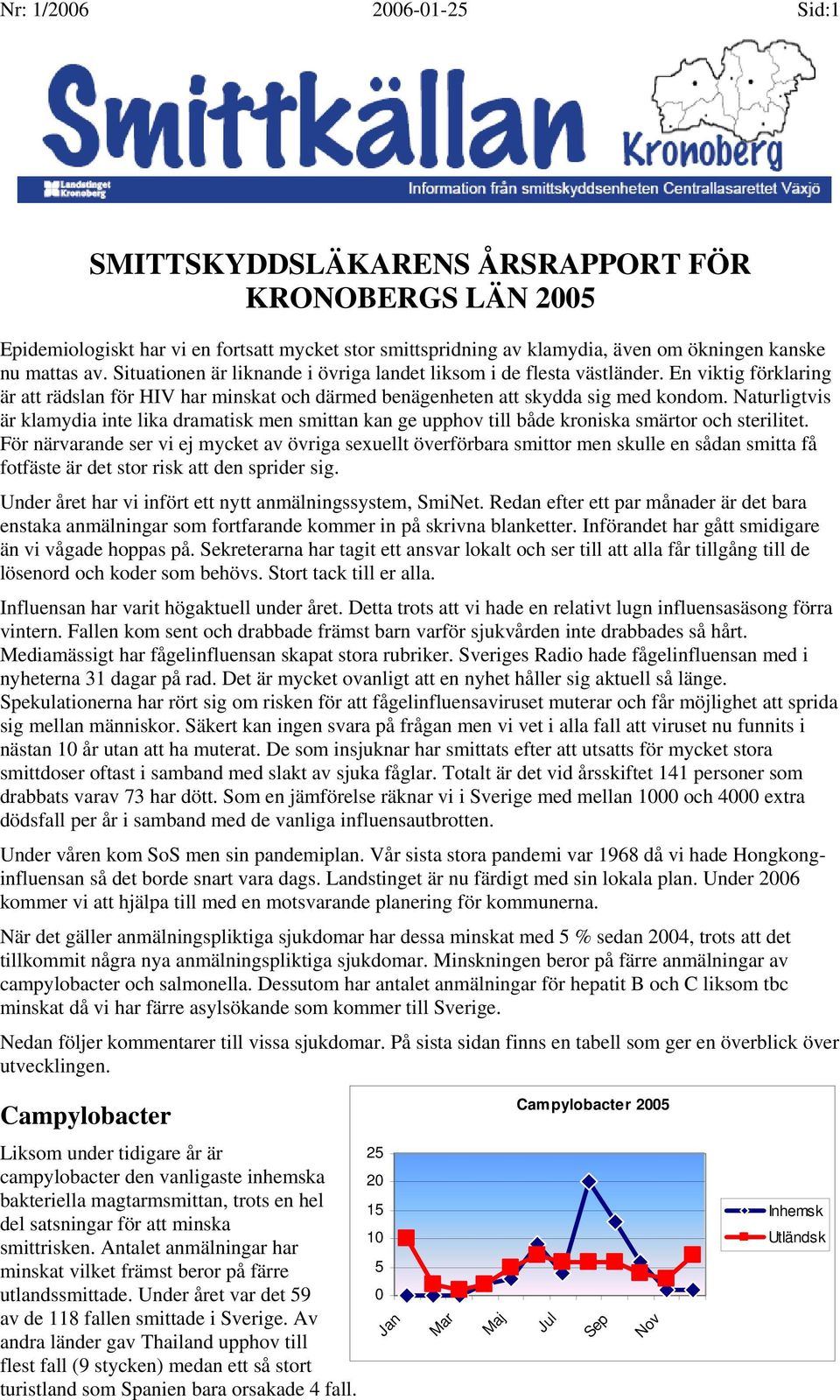 Naturligtvis är klamydia inte lika dramatisk men smittan kan ge upphov till både kroniska smärtor och sterilitet.