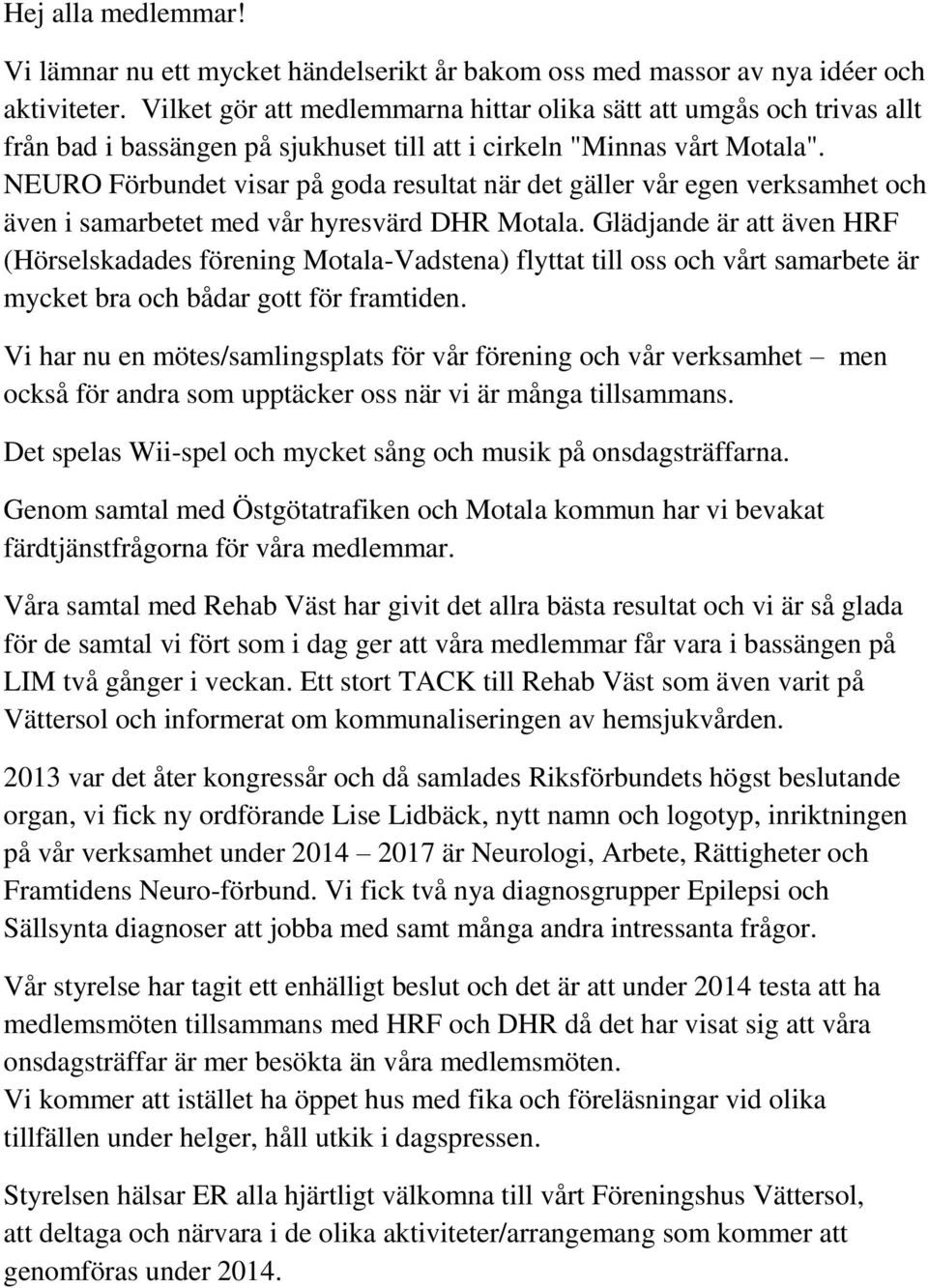 NEURO Förbundet visar på goda resultat när det gäller vår egen verksamhet och även i samarbetet med vår hyresvärd DHR Motala.