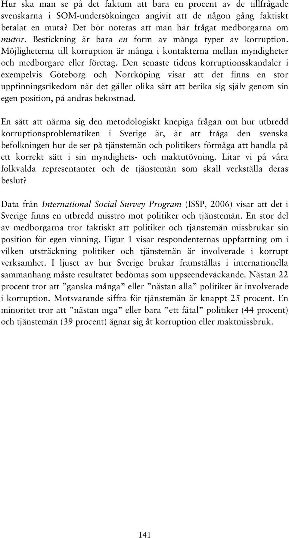 Möjligheterna till korruption är många i kontakterna mellan myndigheter och medborgare eller företag.