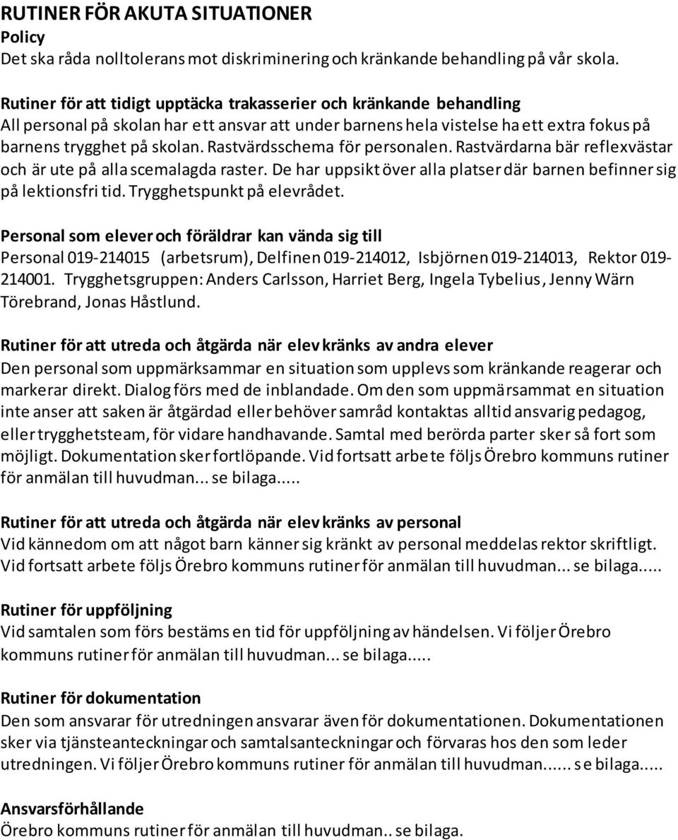 Rastvärdsschema för personalen. Rastvärdarna bär reflexvästar och är ute på alla scemalagda raster. De har uppsikt över alla platser där barnen befinner sig på lektionsfri tid.