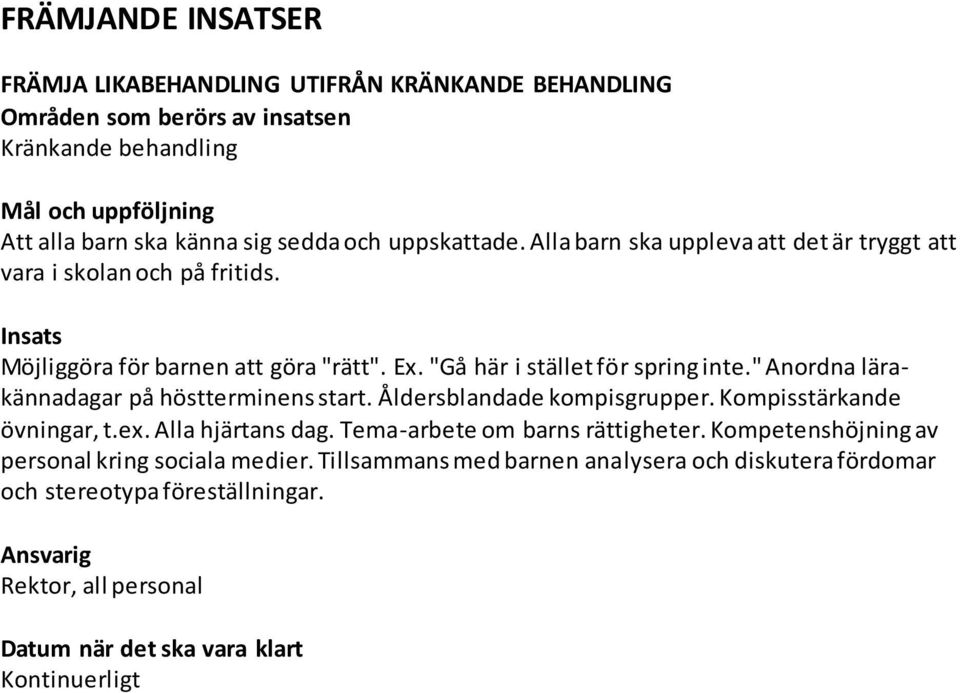 "Gå här i stället för spring inte." Anordna lärakännadagar på höstterminens start. Åldersblandade kompisgrupper. Kompisstärkande övningar, t.ex.