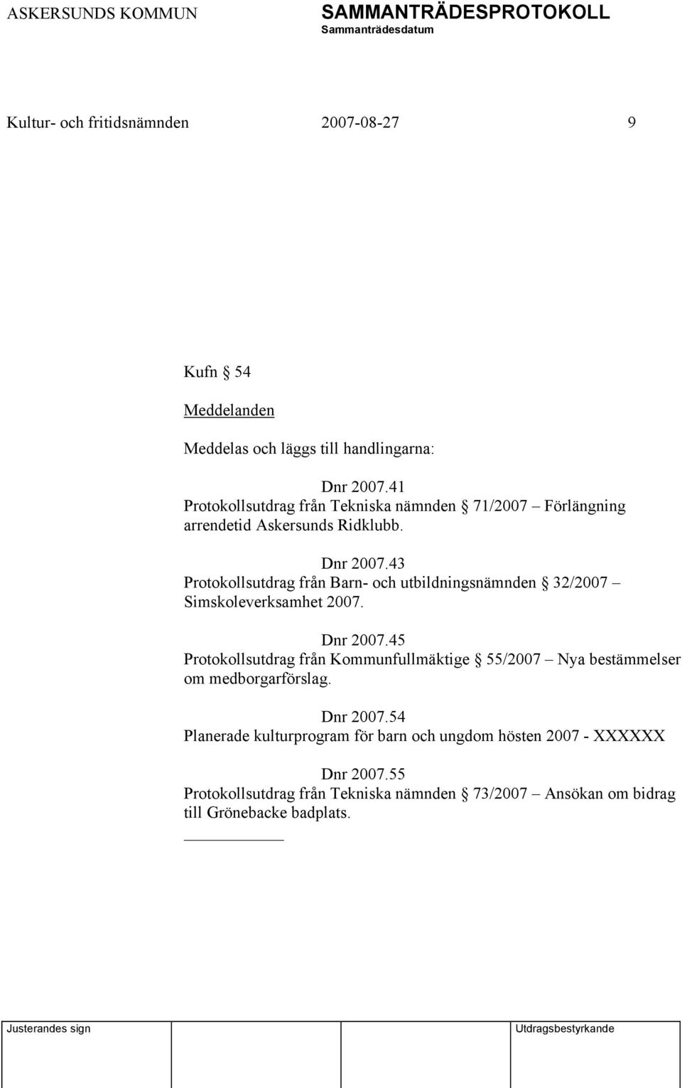 43 Protokollsutdrag från Barn- och utbildningsnämnden 32/2007 Simskoleverksamhet 2007. Dnr 2007.