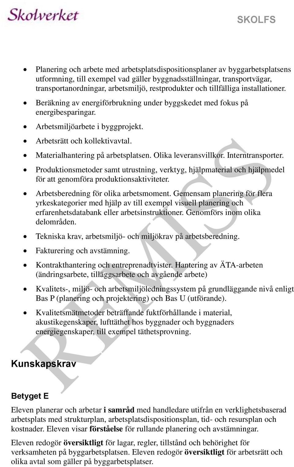 Materialhantering på arbetsplatsen. Olika leveransvillkor. Interntransporter. Produktionsmetoder samt utrustning, verktyg, hjälpmaterial och hjälpmedel för att genomföra produktionsaktiviteter.