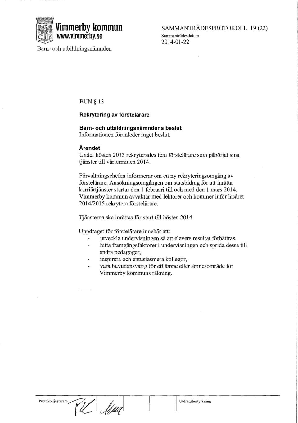 Ansökningsomgången om statsbidrag för att inrätta karriärtjänster startar den 1 februari till och med den 1 mars 2014.