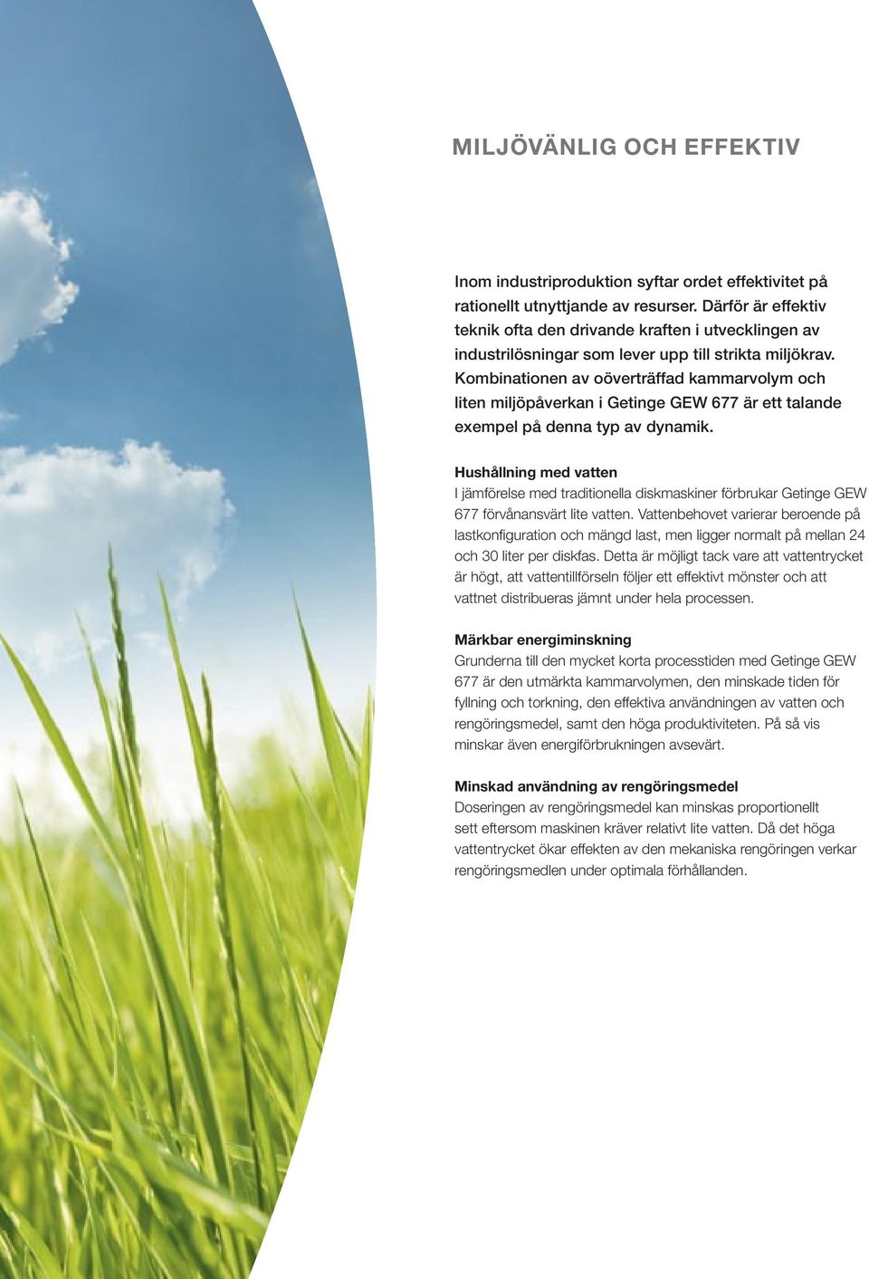Kombinationen av oöverträffad kammarvolym och liten miljöpåverkan i Getinge GEW 677 är ett talande exempel på denna typ av dynamik.