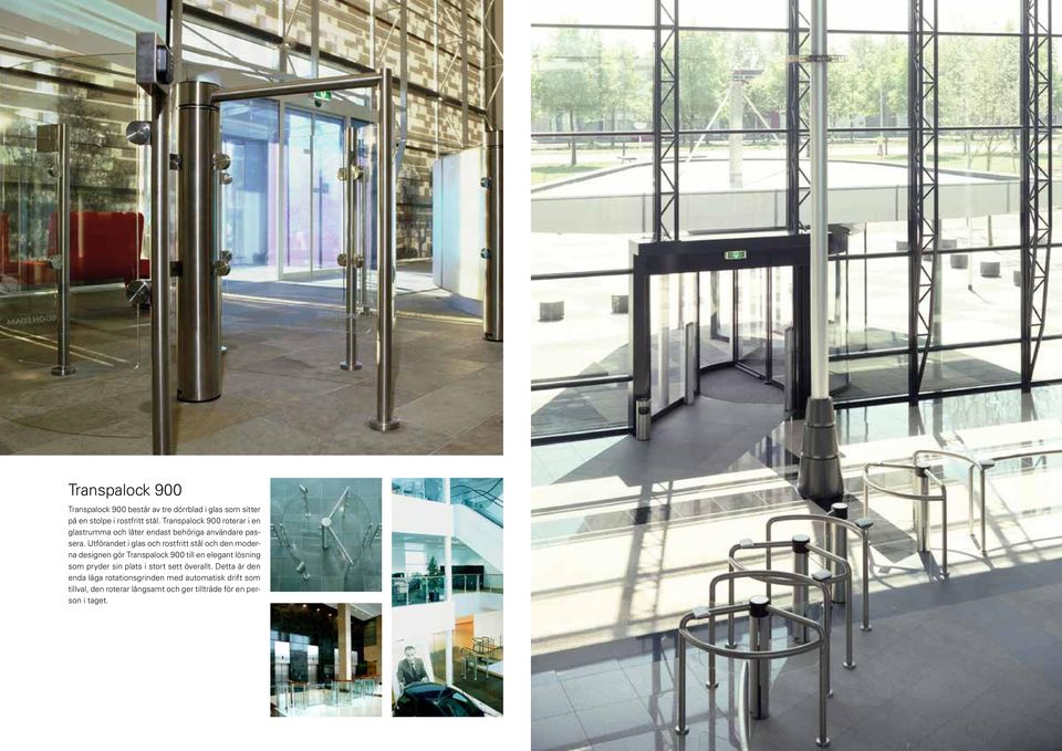 Utförandet i glas och rostfritt stål och den moderna designen gör Transpalock 900 till en elegant lösning som pryder