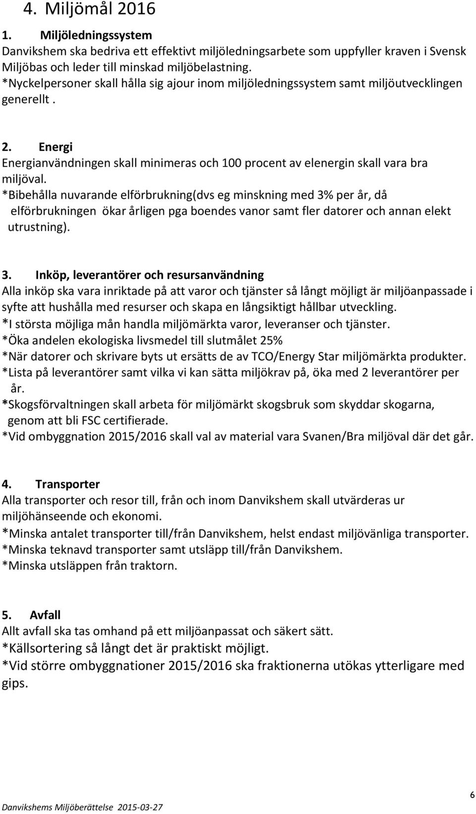 *Bibehålla nuvarande elförbrukning(dvs eg minskning med 3%