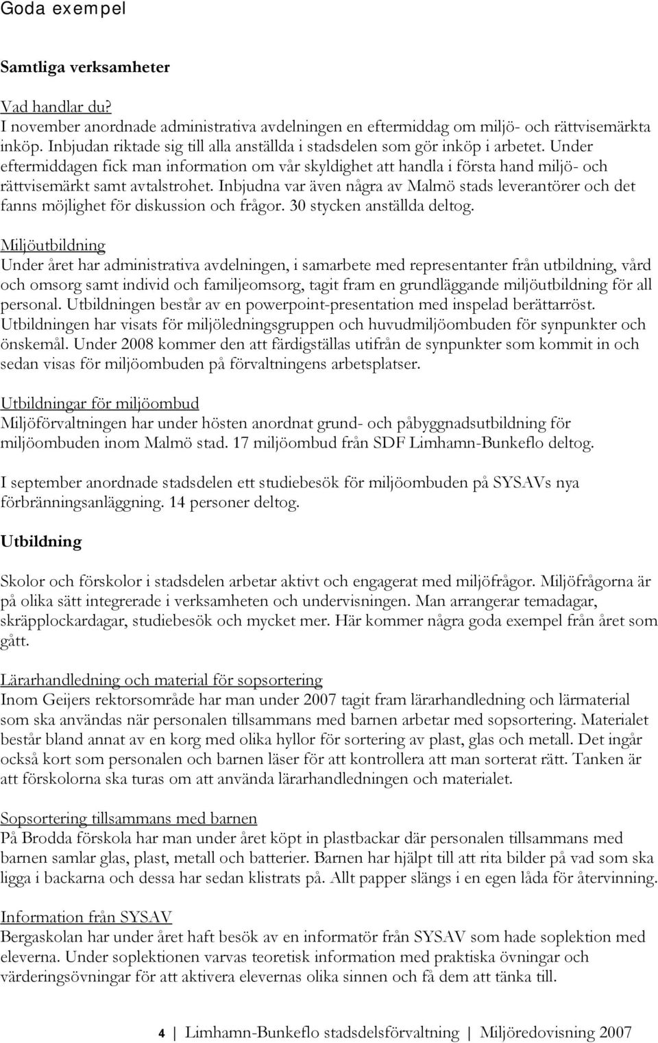Under eftermiddagen fick man information om vår skyldighet att handla i första hand miljö- och rättvisemärkt samt avtalstrohet.