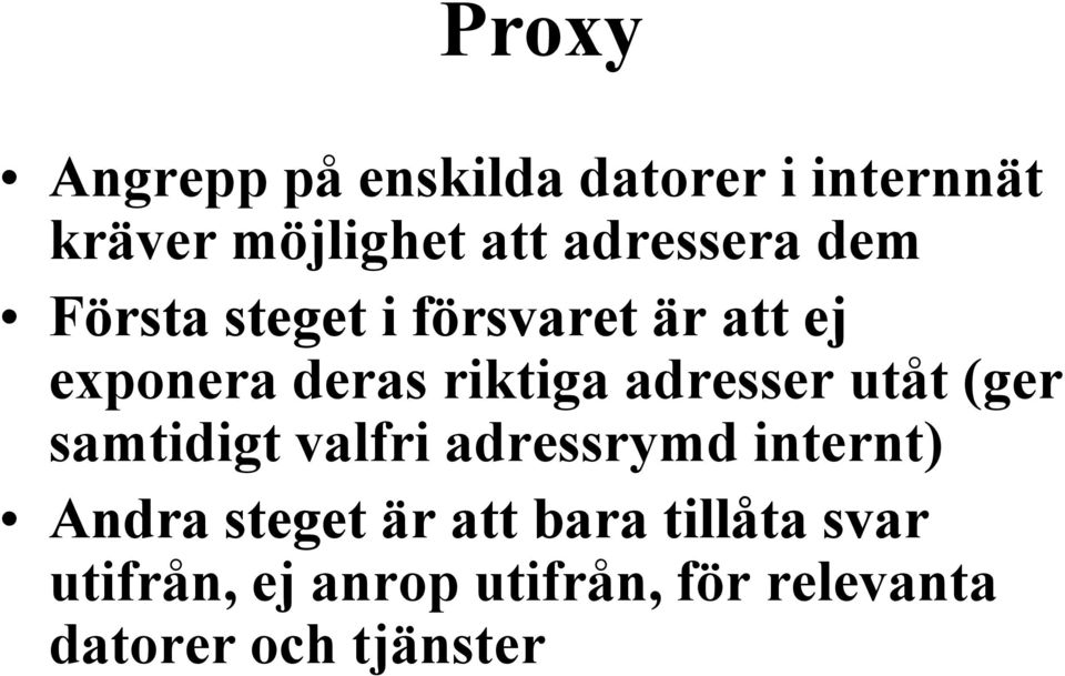 adresser utåt (ger samtidigt valfri adressrymd internt) Andra steget är