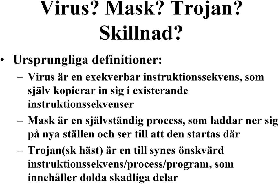 sig i existerande instruktionssekvenser Mask är en självständig process, som laddar ner sig på