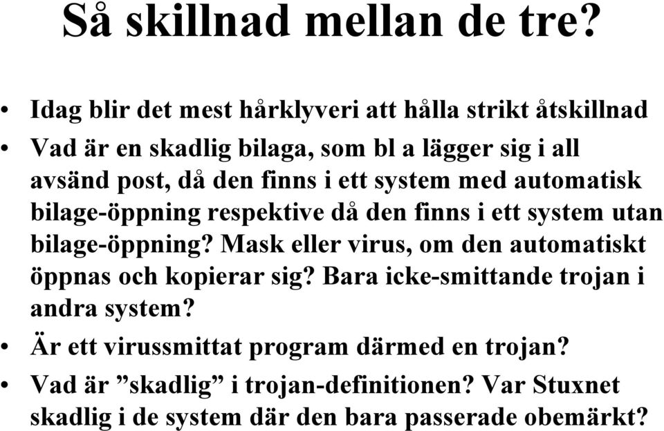 finns i ett system med automatisk bilage-öppning respektive då den finns i ett system utan bilage-öppning?