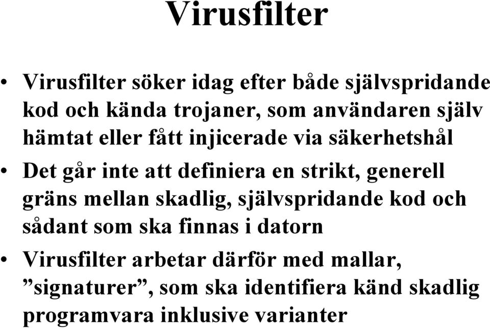strikt, generell gräns mellan skadlig, självspridande kod och sådant som ska finnas i datorn