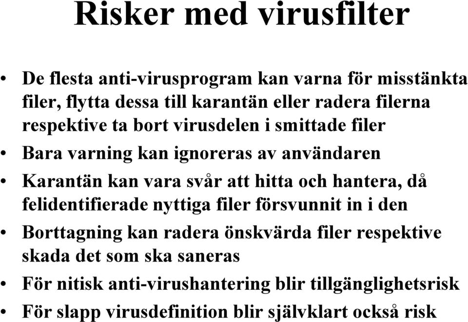 hitta och hantera, då felidentifierade nyttiga filer försvunnit in i den Borttagning kan radera önskvärda filer respektive