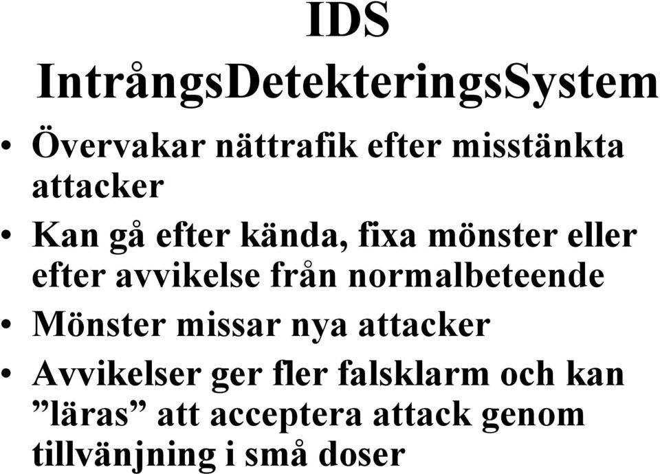 normalbeteende Mönster missar nya attacker Avvikelser ger fler