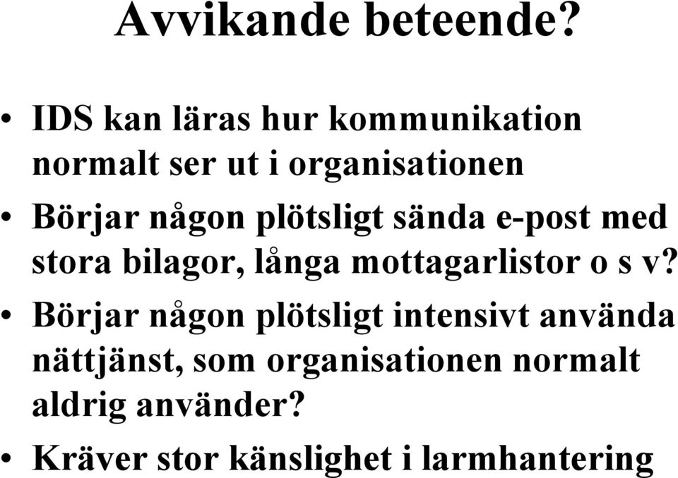 någon plötsligt sända e-post med stora bilagor, långa mottagarlistor o s v?